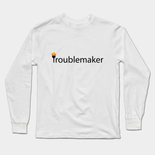 Troublemaker Being a Troublemaker Long Sleeve T-Shirt